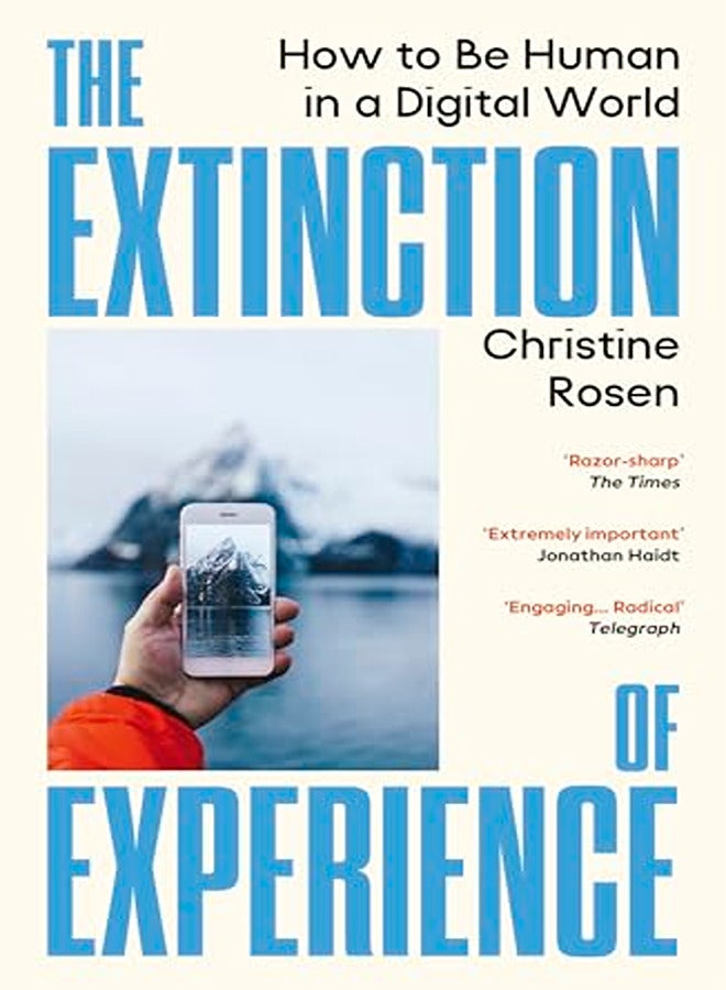 The Extinction Of Experience How To Be Human In A Digital World